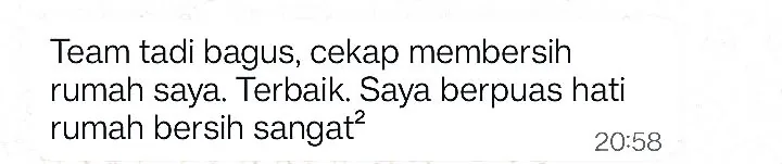 WhatsApp: Team tadi bagus, cekap membersih rumah saya. Terbaik. Saya berpuas hati rumah bersih sangat2